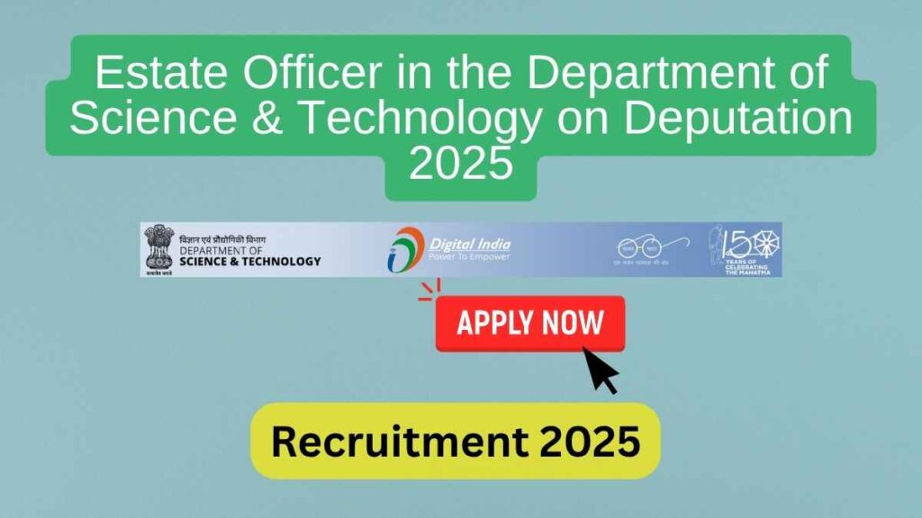 Estate Officer in the Department of Science & Technology on Deputation Recruitment 2025